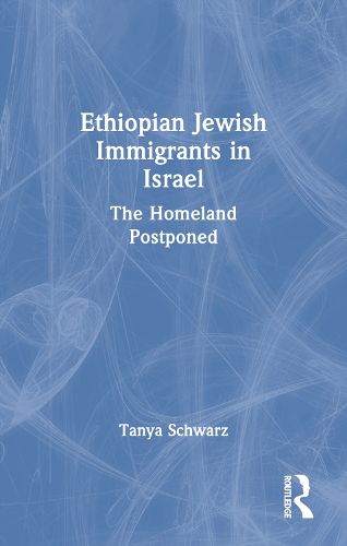 Cover image for Ethiopian Jewish Immigrants in Israel: The Homeland Postponed