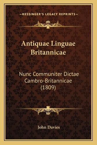 Cover image for Antiquae Linguae Britannicae: Nunc Communiter Dictae Cambro-Britannicae (1809)