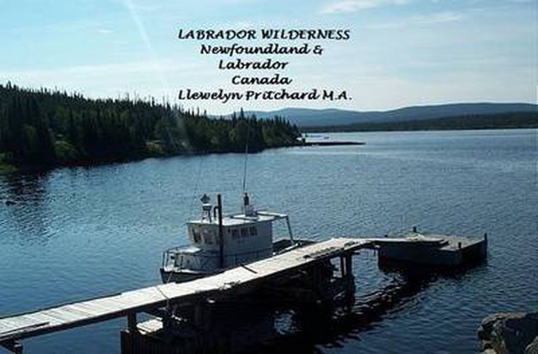 Labrador Wilderness, Newfoundland and Labrador, Canada: Refresh Your Body, Mind and Soul: A Civilization in Wilderness Photo Album