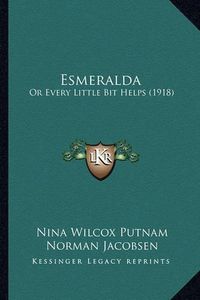 Cover image for Esmeralda: Or Every Little Bit Helps (1918)