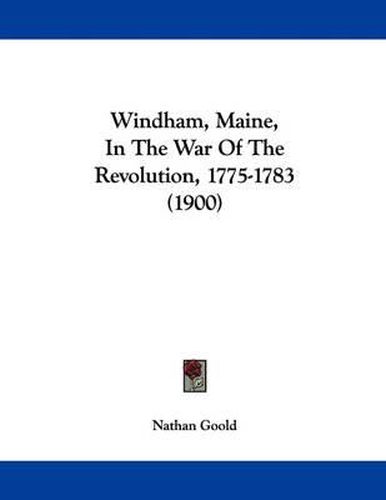 Windham, Maine, in the War of the Revolution, 1775-1783 (1900)