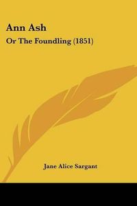 Cover image for Ann Ash: Or The Foundling (1851)