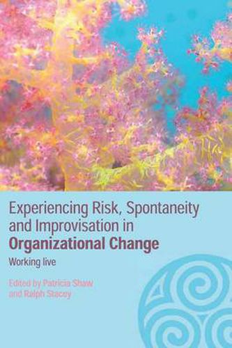 Cover image for Experiencing Spontaneity, Risk & Improvisation in Organizational Life: Working Live