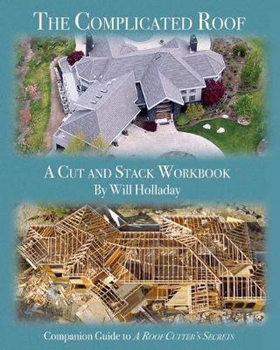 Cover image for The Complicated Roof - a cut and stack workbook: Companion Guide to A Roof Cutters Secrets
