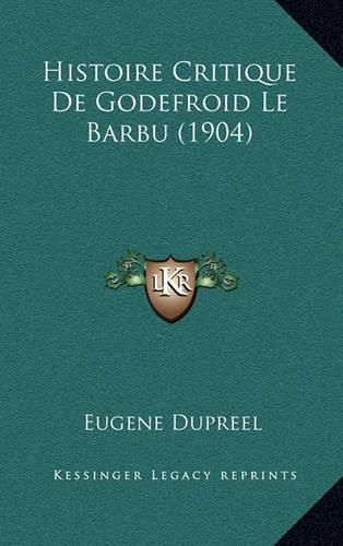 Cover image for Histoire Critique de Godefroid Le Barbu (1904)