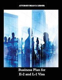 Cover image for Business Plan for E-2 and L-1 Visa: Business Plan for E-2 and L-1 Visa Petitions prepared by Immigration Law Firm