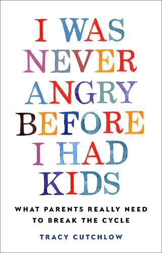 Cover image for I Was Never Angry Before I Had Kids