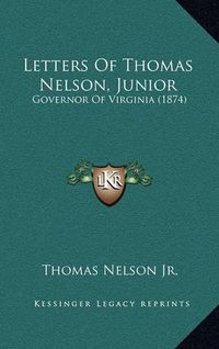 Cover image for Letters of Thomas Nelson, Junior: Governor of Virginia (1874)