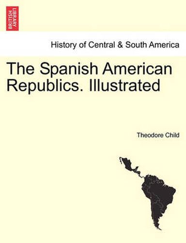 Cover image for The Spanish American Republics. Illustrated