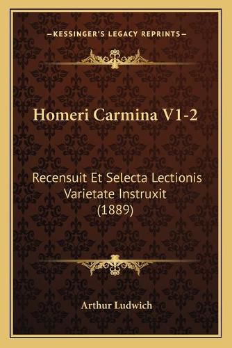 Cover image for Homeri Carmina V1-2: Recensuit Et Selecta Lectionis Varietate Instruxit (1889)