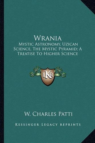 Cover image for Wrania: Mystic Astronomy, Uzican Science, the Mystic Pyramid; A Treatise to Higher Science