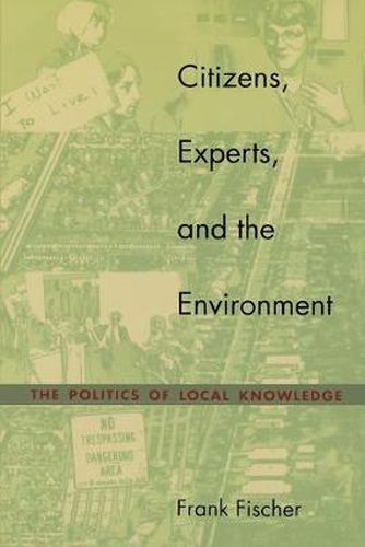 Cover image for Citizens, Experts, and the Environment: The Politics of Local Knowledge