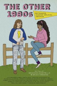 Cover image for The Other 1980s: Reframing Comics' Crucial Decade