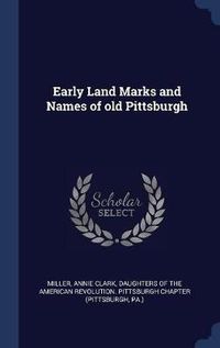 Cover image for Early Land Marks and Names of Old Pittsburgh
