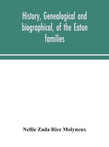 Cover image for History, genealogical and biographical, of the Eaton families