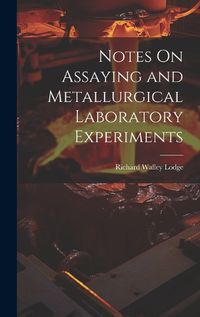 Cover image for Notes On Assaying and Metallurgical Laboratory Experiments