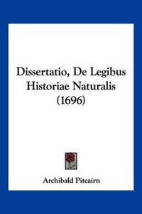 Cover image for Dissertatio, de Legibus Historiae Naturalis (1696)