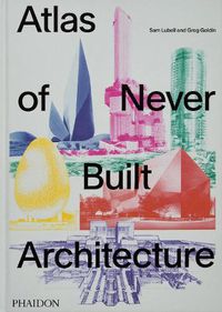 Cover image for Atlas of Never Built Architecture