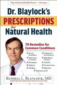 Cover image for Dr. Blaylock's Prescriptions for Natural Health: 70 Remedies for Common Conditions