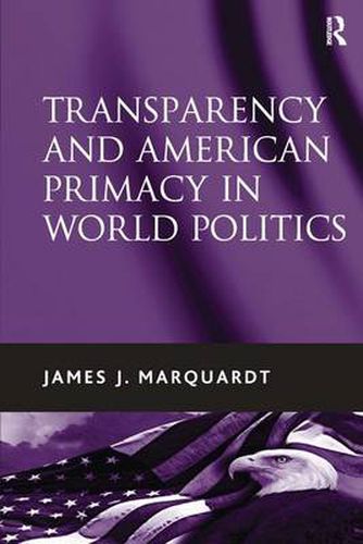 Cover image for Transparency and American Primacy in World Politics