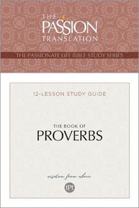 Cover image for Tpt the Book of Proverbs: 12-Lesson Study Guide