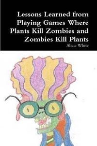 Cover image for Lessons Learned from Playing Games Where Plants Kill Zombies and Zombies Kill Plants