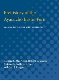 Cover image for Prehistory of the Ayacucho Basin, Peru: Volume III: Nonceramic Artifacts