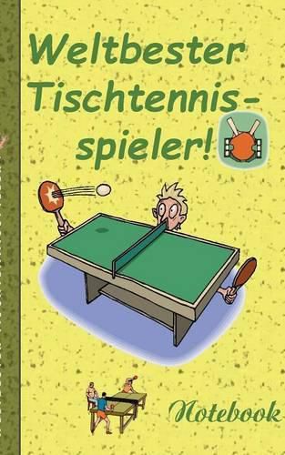 Weltbester Tischtennisspieler - Notizbuch: Motiv Notizbuch, Notebook, Einschreibbuch, Tagebuch, Kritzelbuch im praktischen Pocketformat