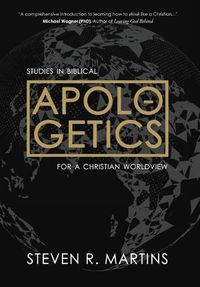 Cover image for Apologetics: Studies in Biblical Apologetics for a Christian Worldview