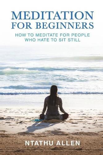 Cover image for Meditation for Beginners: How to Meditate for People Who Hate to Sit Still