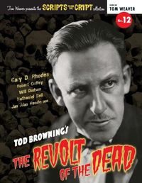 Cover image for Scripts from the Crypt No. 12 - Tod Browning's The Revolt of the Dead