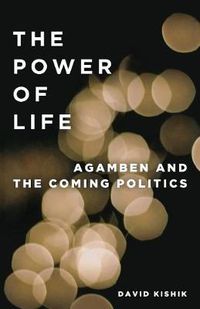 Cover image for The Power of Life: Agamben and the Coming Politics