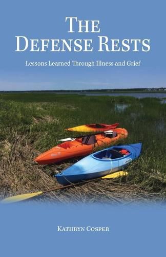 Cover image for The Defense Rests: Lessons Learned Through Illness and Grief