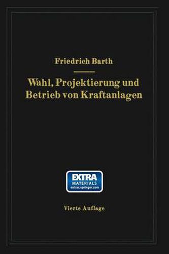 Wahl, Projektierung Und Betrieb Von Kraftanlagen: Ein Hilfsbuch Fur Ingenieure, Betriebsleiter, Fabrikbesitzer