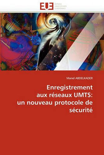 Cover image for Enregistrement Aux Reseaux Umts: Un Nouveau Protocole de Securite