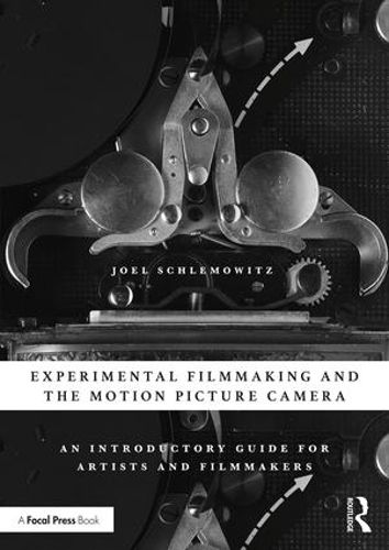 Cover image for Experimental Filmmaking and the Motion Picture Camera: An Introductory Guide for Artists and Filmmakers