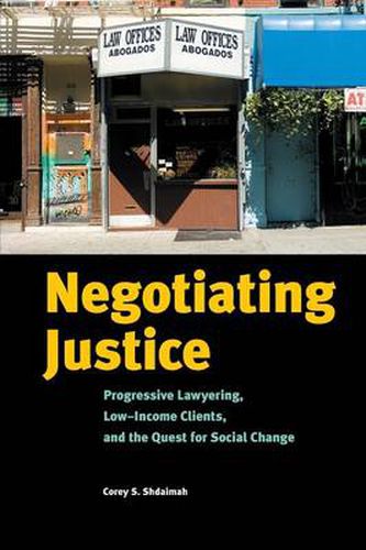 Cover image for Negotiating Justice: Progressive Lawyering, Low-Income Clients, and the Quest for Social Change