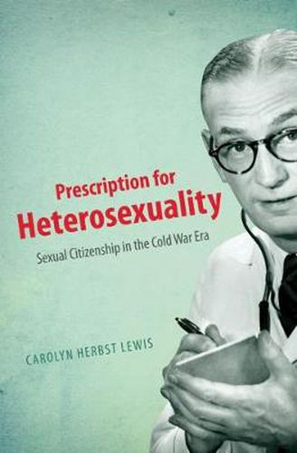 Cover image for Prescription for Heterosexuality: Sexual Citizenship in the Cold War Era