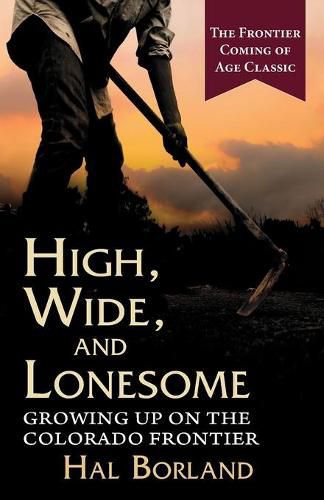 Cover image for High, Wide and Lonesome: Growing Up on the Colorado Frontier