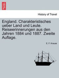 Cover image for England. Charakteristisches Ueber Land Und Leute. Reiseerinnerungen Aus Den Jahren 1884 Und 1887. Zweite Auflage.