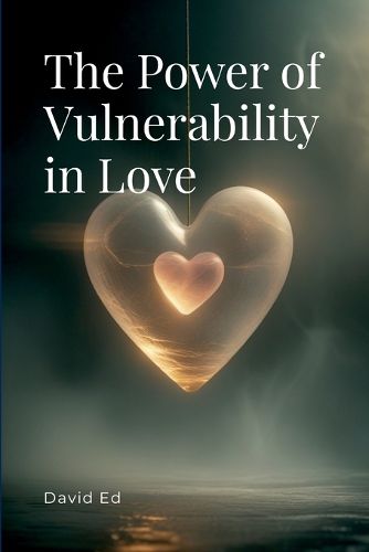 Cover image for The Power of Vulnerability in Love