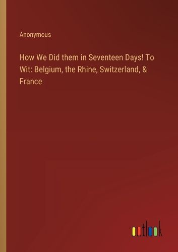 Cover image for How We Did them in Seventeen Days! To Wit