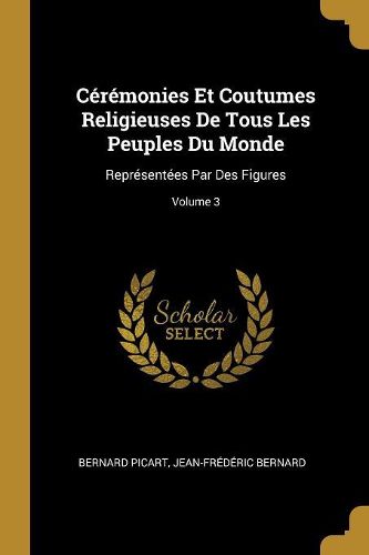 Cover image for Ceremonies Et Coutumes Religieuses De Tous Les Peuples Du Monde