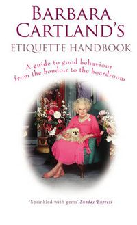 Cover image for Barbara Cartland's Etiquette Handbook: A Guide to Good Behaviour from the Boudoir to the Boardroom