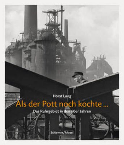 Cover image for Horst Lang: Aus Der Pott Noch Kochte - Das Ruhrbeiet In Den 60er Jahren