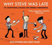 Cover image for Why Steve Was Late: 101 Exceptional Excuses for Terrible Timekeeping