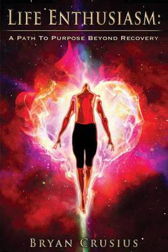 Cover image for Life Enthusiasm: A Path to Purpose Beyond Recovery