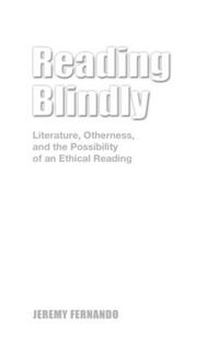 Cover image for Reading Blindly: Literature, Otherness, and the Possibility of an Ethical Reading