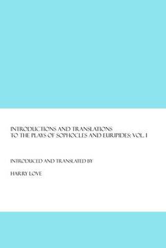 Introductions and Translations to the Plays of Sophocles and Euripides: Vol. I