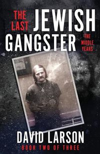 Cover image for The Last Jewish Gangster: The Middle Years